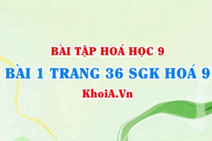 Bài 1 trang 36 SGK Hoá 9: Muối Natri Clorua NaCl và Muối Kali Nitrat KNO3